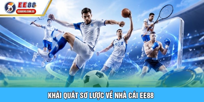 Khái quát sơ lược về nhà cái EE88