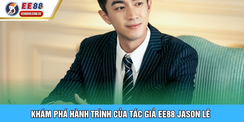 Khám phá hành trình của tác giả EE88 Jason Lê