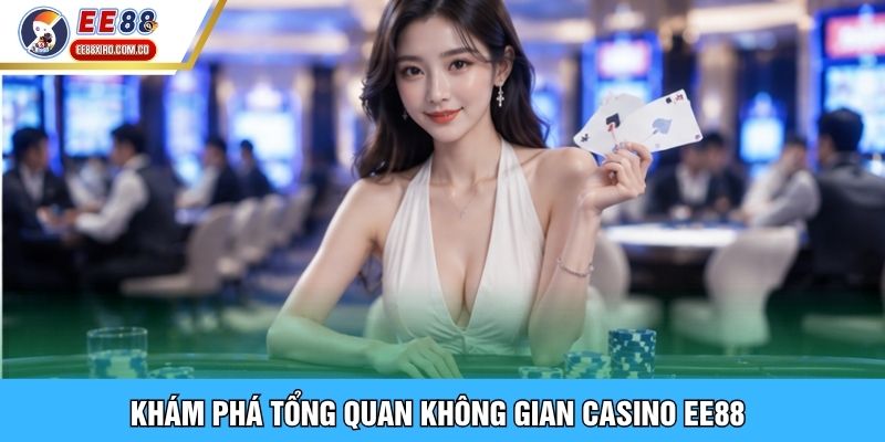 Khám phá tổng quan không gian casino EE88