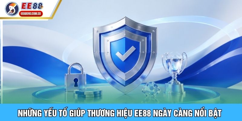 Những yếu tố giúp thương hiệu EE88 ngày càng nổi bật