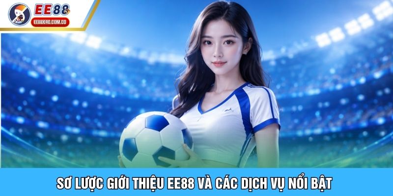 Sơ lược giới thiệu EE88 và các dịch vụ nổi bật